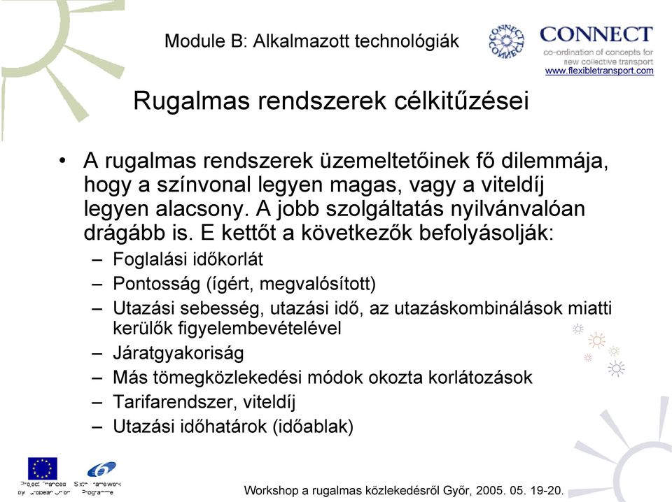 E kettőt a következők befolyásolják: Foglalási időkorlát Pontosság (ígért, megvalósított) Utazási sebesség, utazási idő,