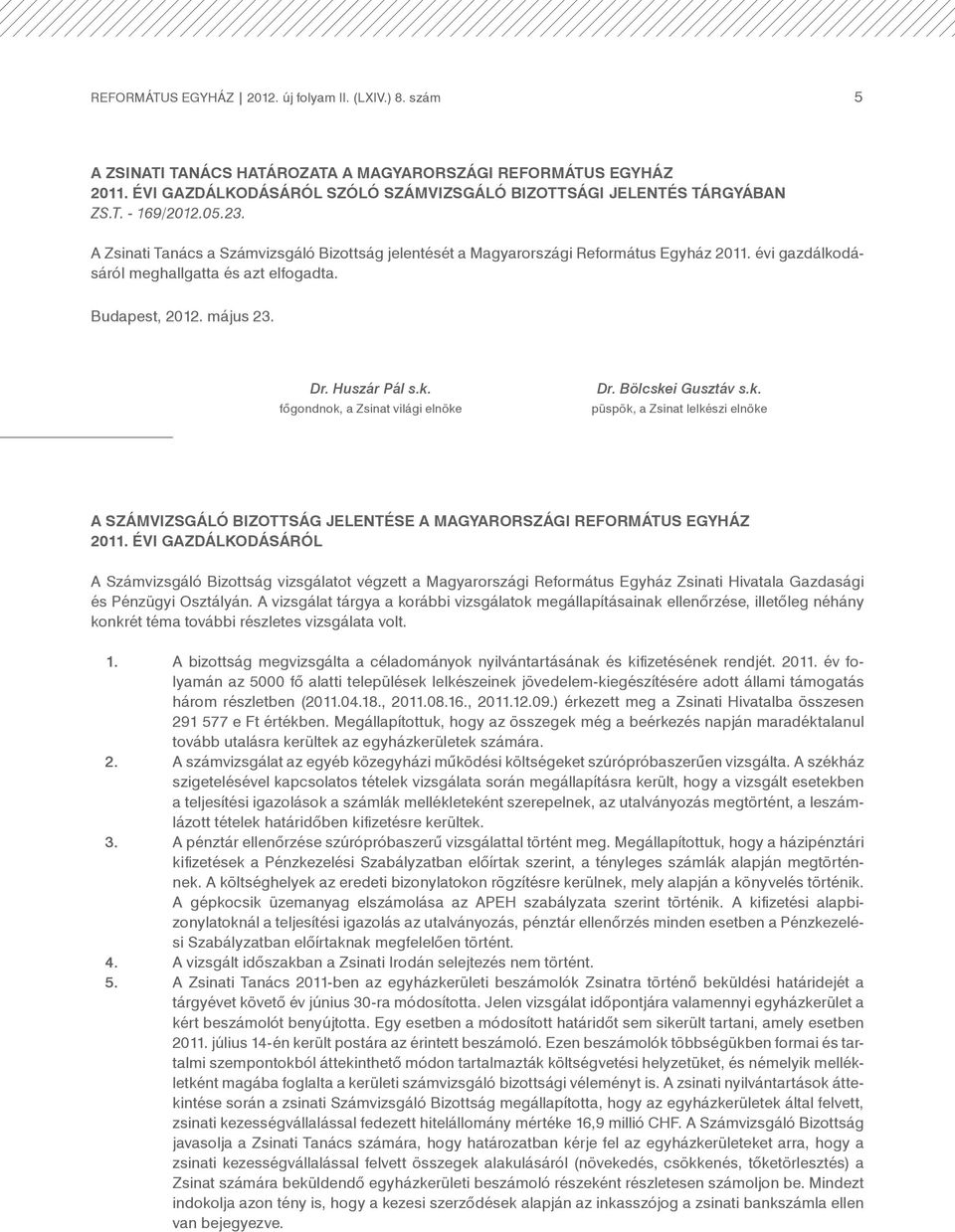 Bölcskei Gusztáv s.k. püspök, a Zsinat lelkészi elnöke A SZÁMVIZSGÁLÓ BIZOTTSÁG JELENTÉSE A MAGYARORSZÁGI REFORMÁTUS EGYHÁZ 2011.