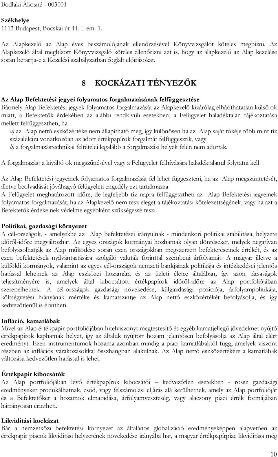 8 KOCKÁZATI TÉNYEZİK Az Alap Befektetési jegyei folyamatos forgalmazásának felfüggesztése Bármely Alap Befektetési jegyek folyamatos forgalmazását az Alapkezelı kizárólag elháríthatatlan külsı ok