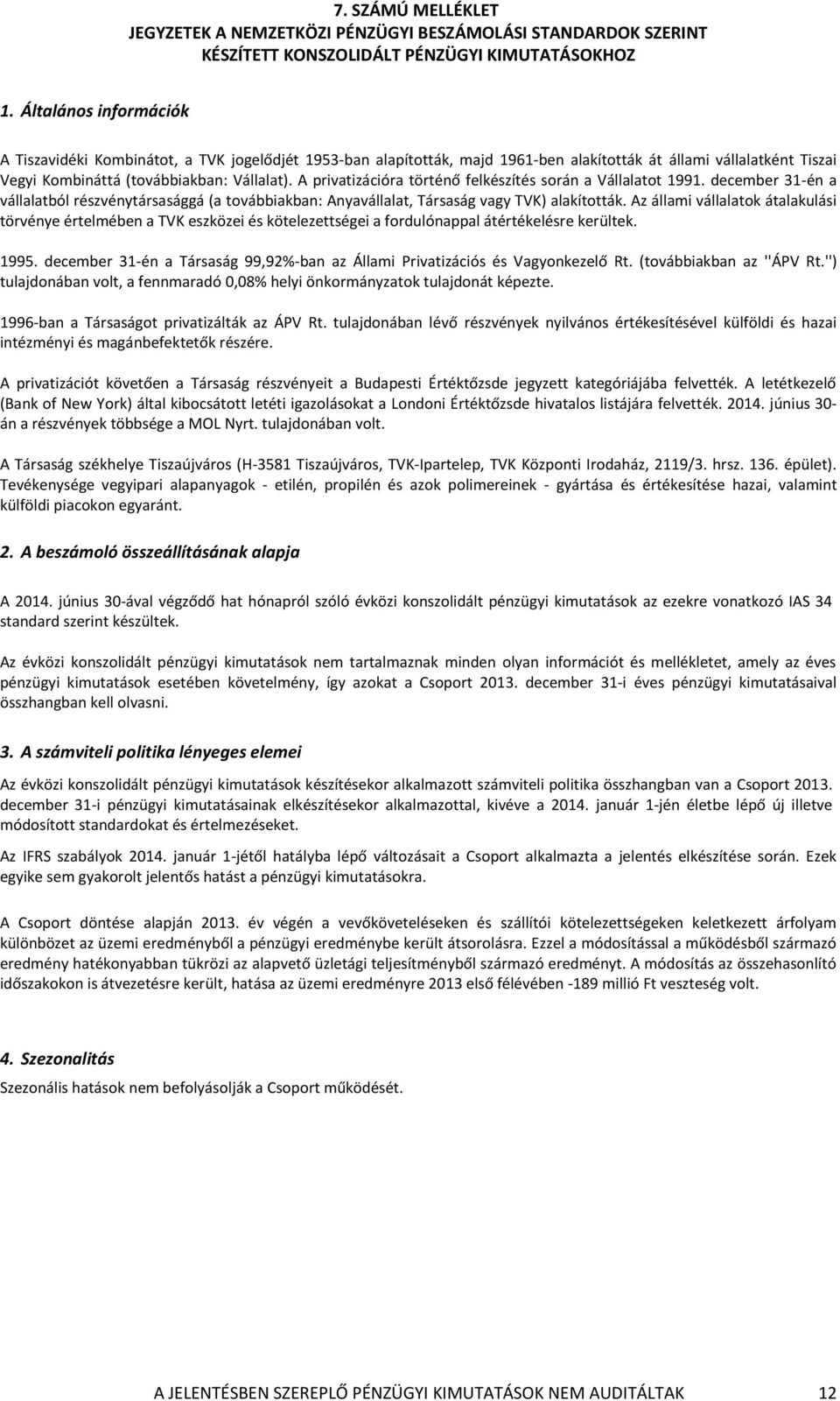 A privatizációra történő felkészítés során a Vállalatot 1991. december 31-én a vállalatból részvénytársasággá (a továbbiakban: Anyavállalat, Társaság vagy TVK) alakították.