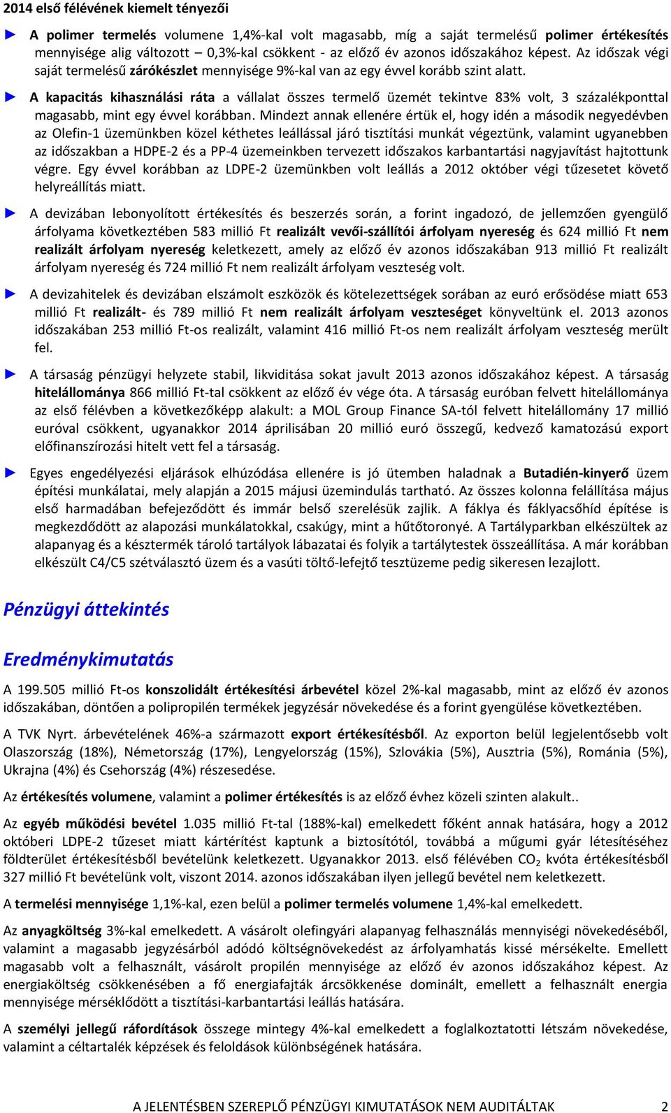 A kapacitás kihasználási ráta a vállalat összes termelő üzemét tekintve 83% volt, 3 százalékponttal magasabb, mint egy évvel korábban.