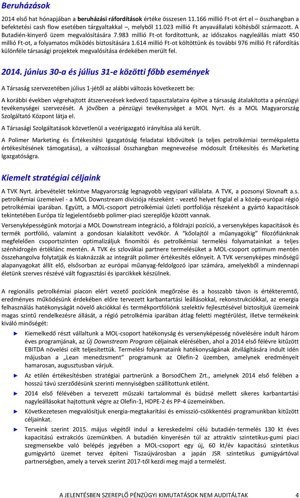 983 millió Ft-ot fordítottunk, az időszakos nagyleállás miatt 450 millió Ft-ot, a folyamatos működés biztosítására 1.