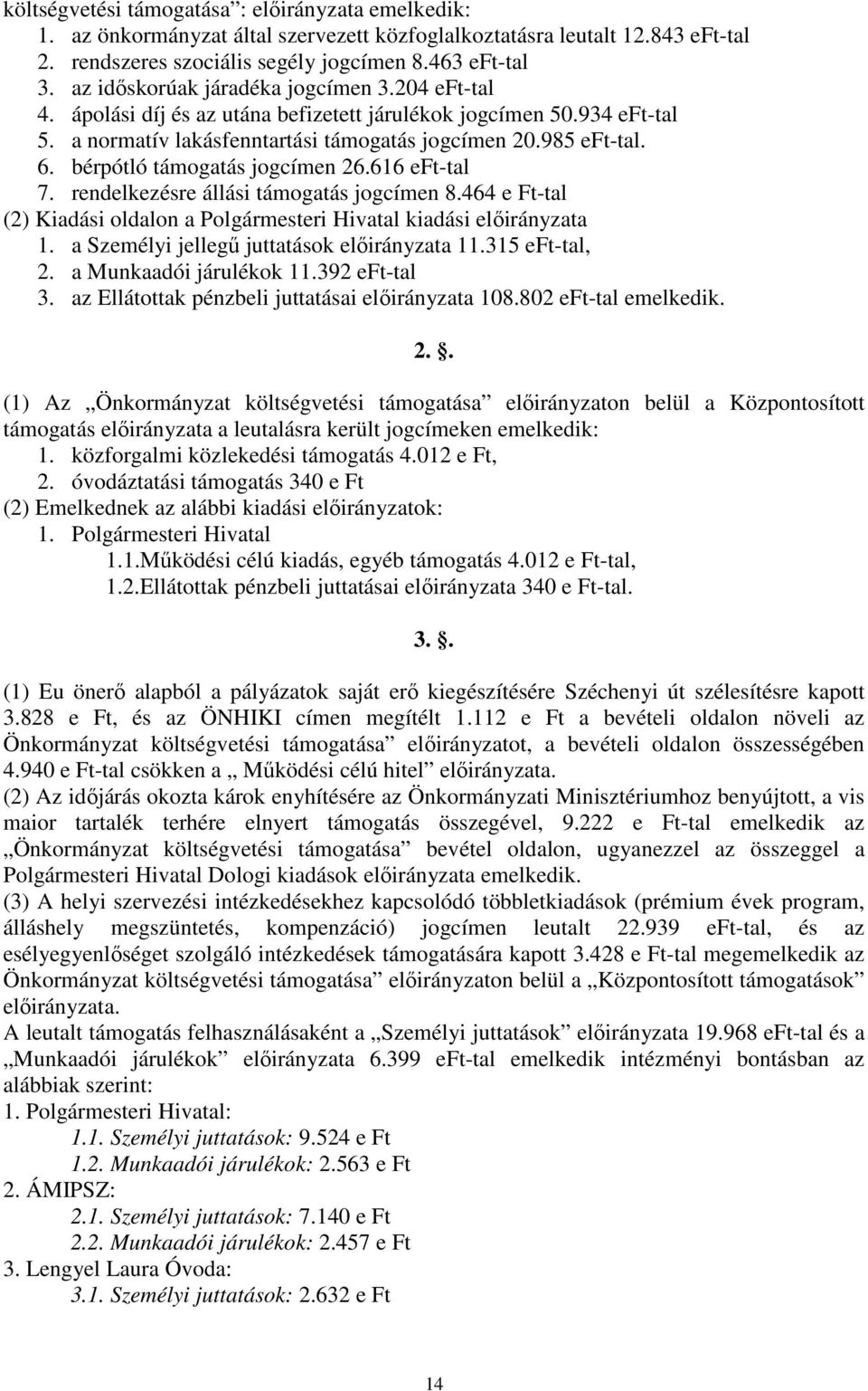 bérpótló támogatás jogcímen 26.616 eft-tal 7. rendelkezésre állási támogatás jogcímen 8.464 e Ft-tal (2) Kiadási oldalon a Polgármesteri Hivatal kiadási előirányzata 1.