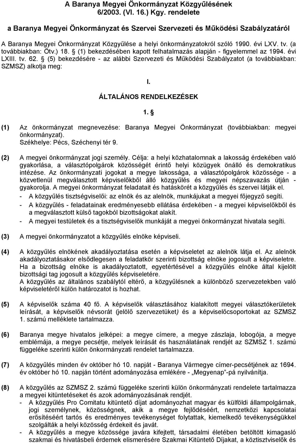 (a továbbiakban: Ötv.) 18. (1) bekezdésében kapott felhatalmazás alapján - figyelemmel az 1994. évi LXIII. tv. 62.