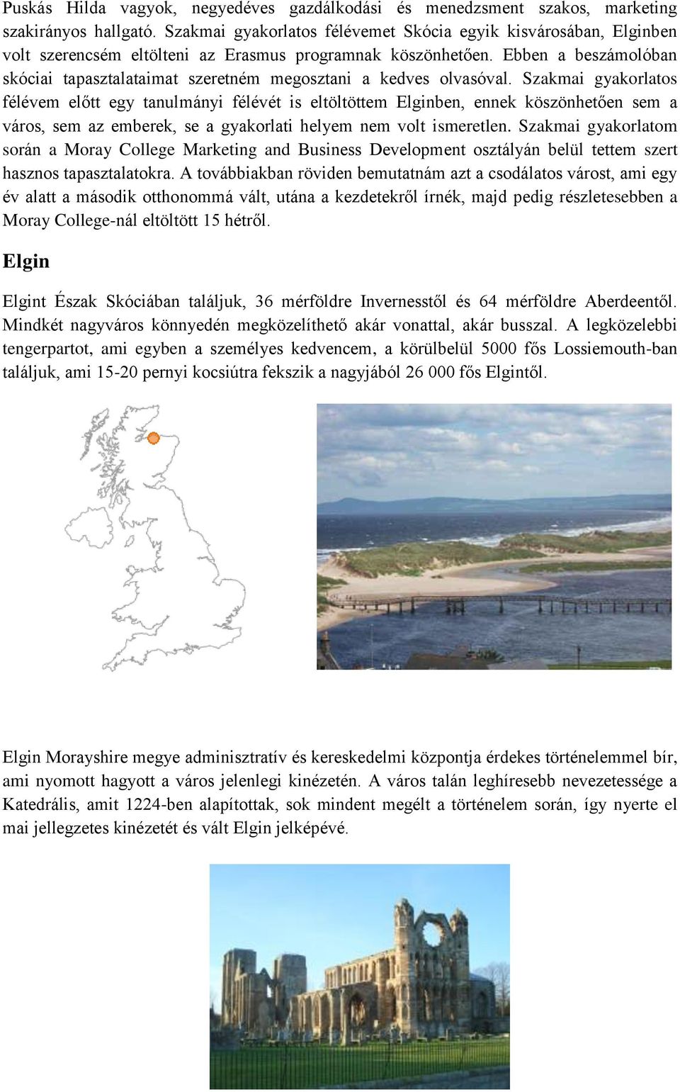 Ebben a beszámolóban skóciai tapasztalataimat szeretném megosztani a kedves olvasóval.