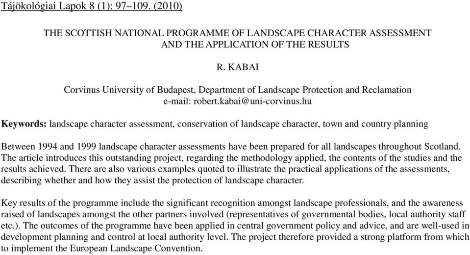 hu Keywords: landscape character assessment, conservation of landscape character, town and country planning Between 1994 and 1999 landscape character assessments have been prepared for all landscapes