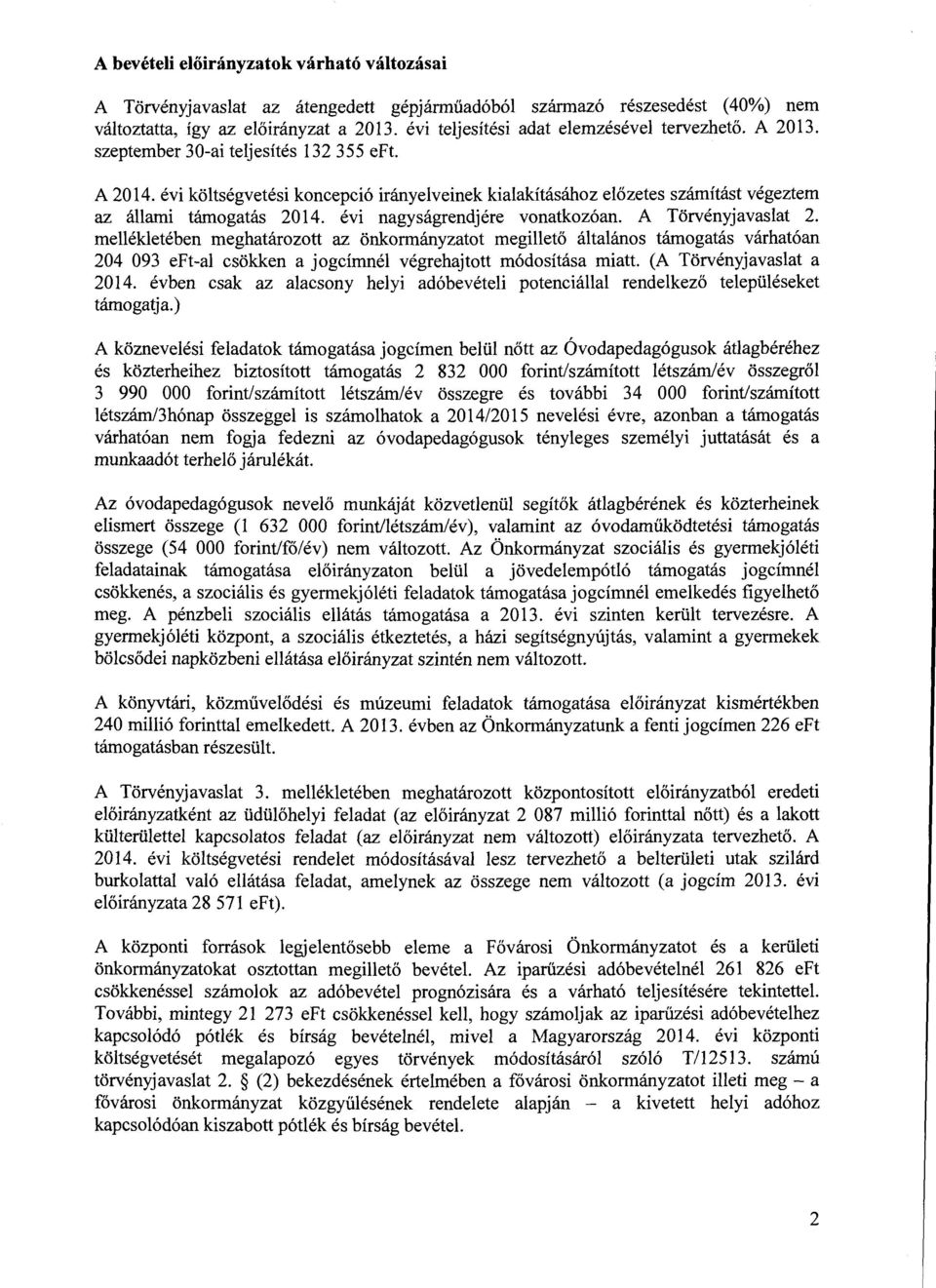 évi költségvetési koncepció irányelveinek kialakításához előzetes számítást végeztern az állami támogatás 2014. évi nagyságrendjére vonatkozóan. A Törvényjavaslat 2.