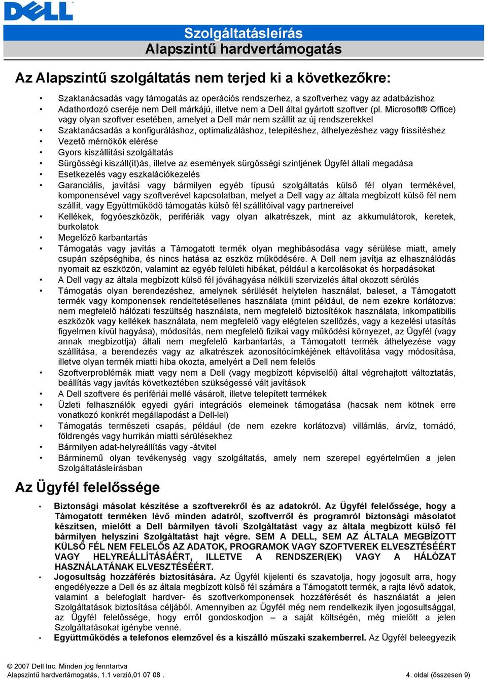 Microsoft Office) vagy olyan szoftver esetében, amelyet a Dell már nem szállít az új rendszerekkel Szaktanácsadás a konfiguráláshoz, optimalizáláshoz, telepítéshez, áthelyezéshez vagy frissítéshez