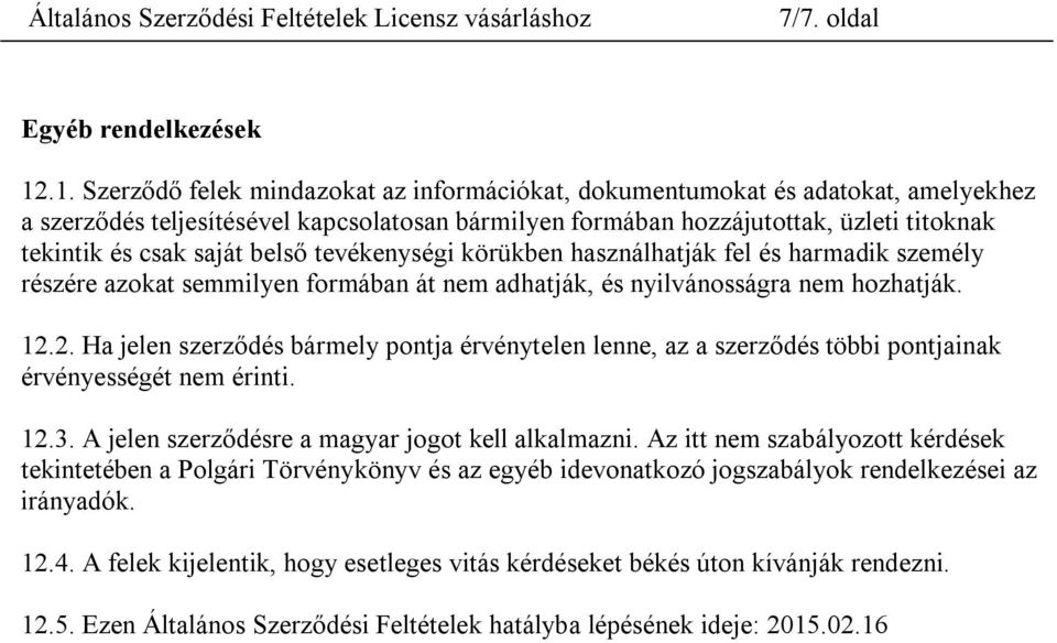 saját belső tevékenységi körükben használhatják fel és harmadik személy részére azokat semmilyen formában át nem adhatják, és nyilvánosságra nem hozhatják. 12.