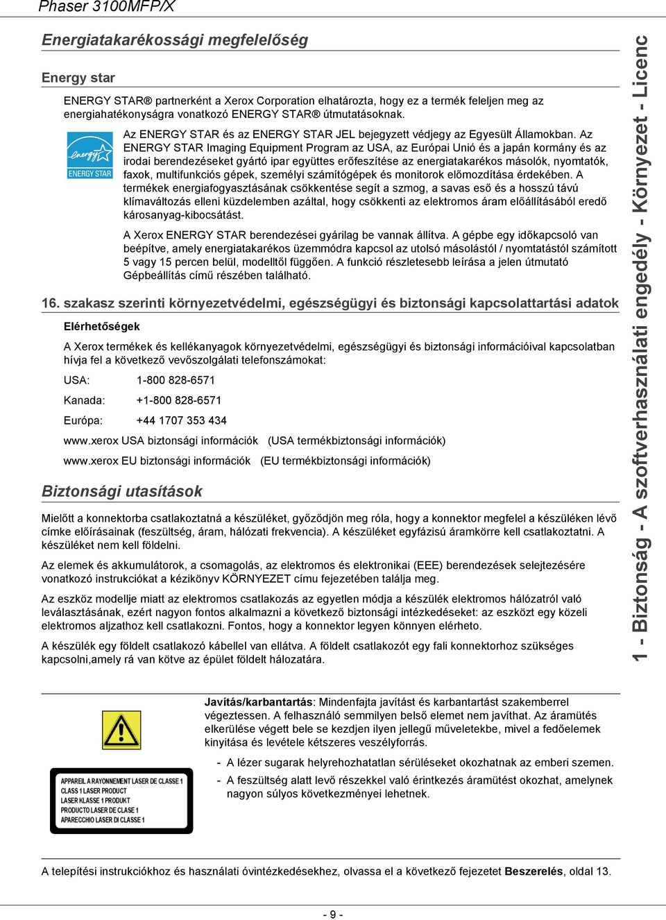 Az ENERGY STAR Imaging Equipment Program az USA, az Európai Unió és a japán kormány és az irodai berendezéseket gyártó ipar együttes erőfeszítése az energiatakarékos másolók, nyomtatók, faxok,