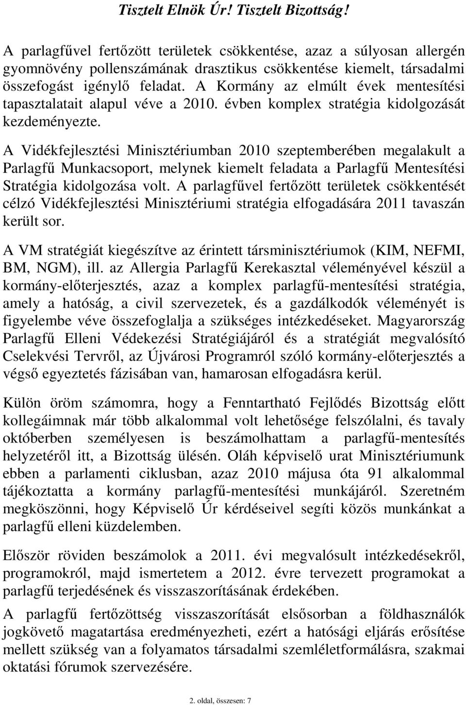 A Kormány az elmúlt évek mentesítési tapasztalatait alapul véve a 2010. évben komplex stratégia kidolgozását kezdeményezte.