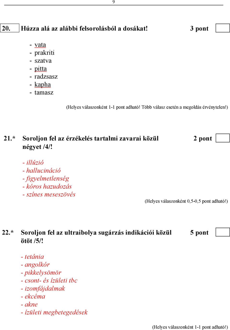 Több válasz esetén a megoldás érvénytelen!) 21.* Soroljon fel az érzékelés tartalmi zavarai közül 2 pont négyet /4/!