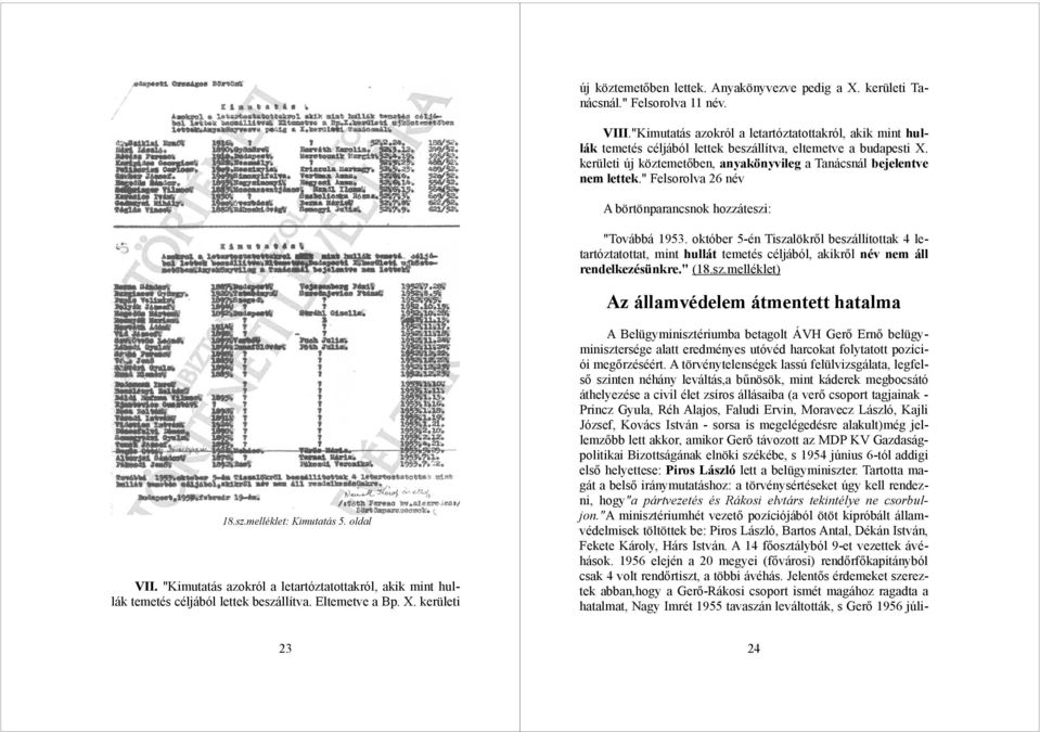 " Felsorolva 26 név A börtönparancsnok hozzáteszi: "Továbbá 1953. október 5-én Tiszalökről beszállítottak 4 letartóztatottat, mint hullát temetés céljából, akikről név nem áll rendelkezésünkre." (18.