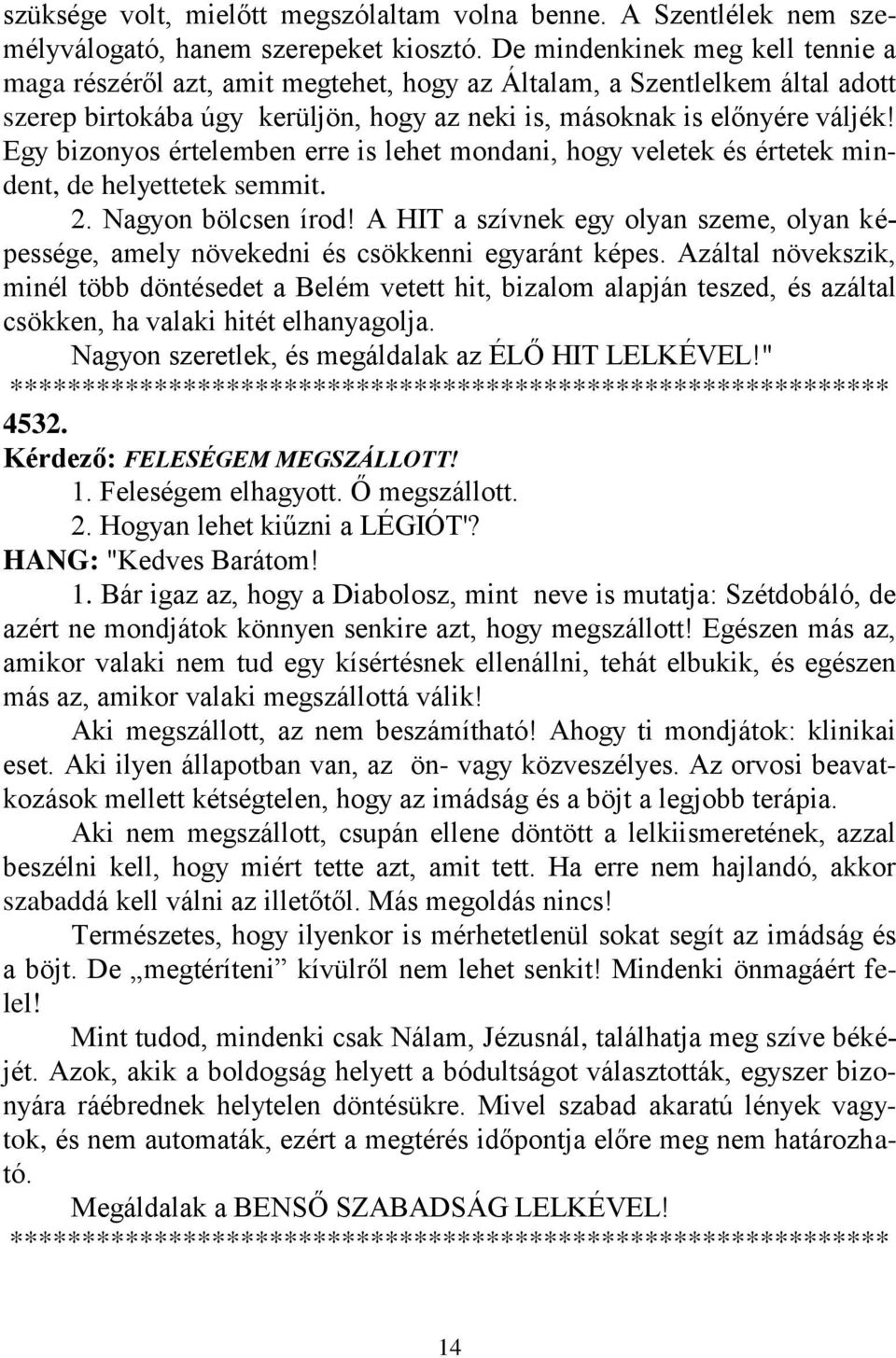 Egy bizonyos értelemben erre is lehet mondani, hogy veletek és értetek mindent, de helyettetek semmit. 2. Nagyon bölcsen írod!