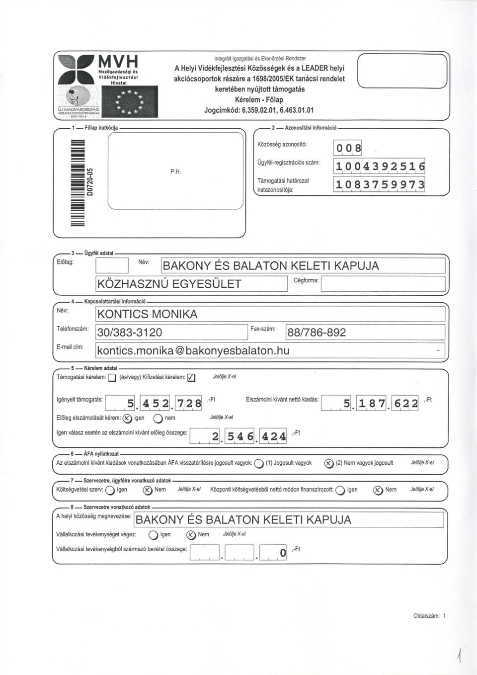 . Azon ostas nfon nac 6 P.M. Kozosseg azonosto: Ugyfe-regsztracos szam: Tamogatas hatarozat ratazonostoja: 8 4 9 6 8 7 5 9 9 7 Ugyfe! adata Eotag: Nev: BAKONY ES BALATON KOZHASZNU EGYESULET Cegforma:.