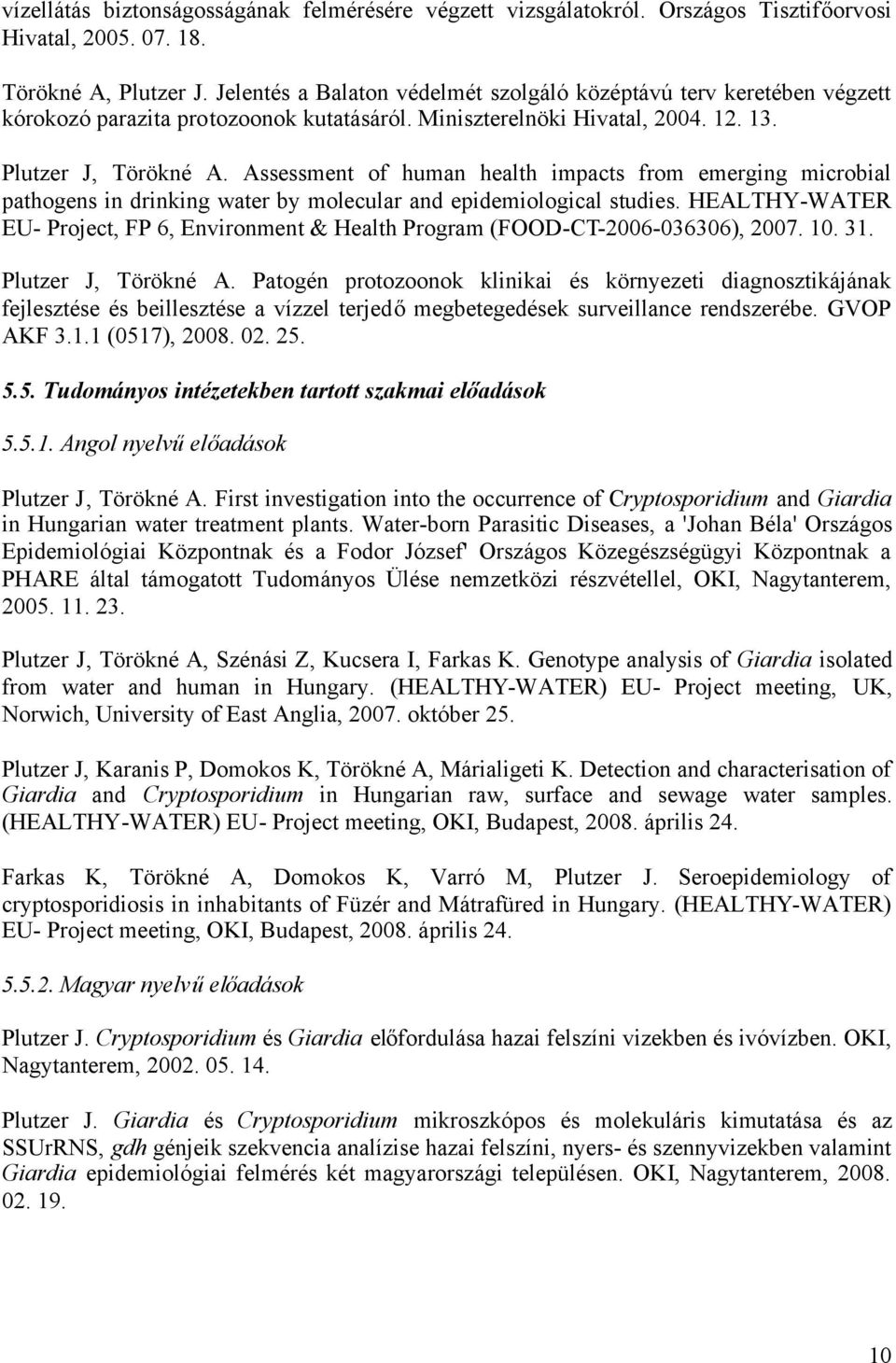 Assessment of human health impacts from emerging microbial pathogens in drinking water by molecular and epidemiological studies.