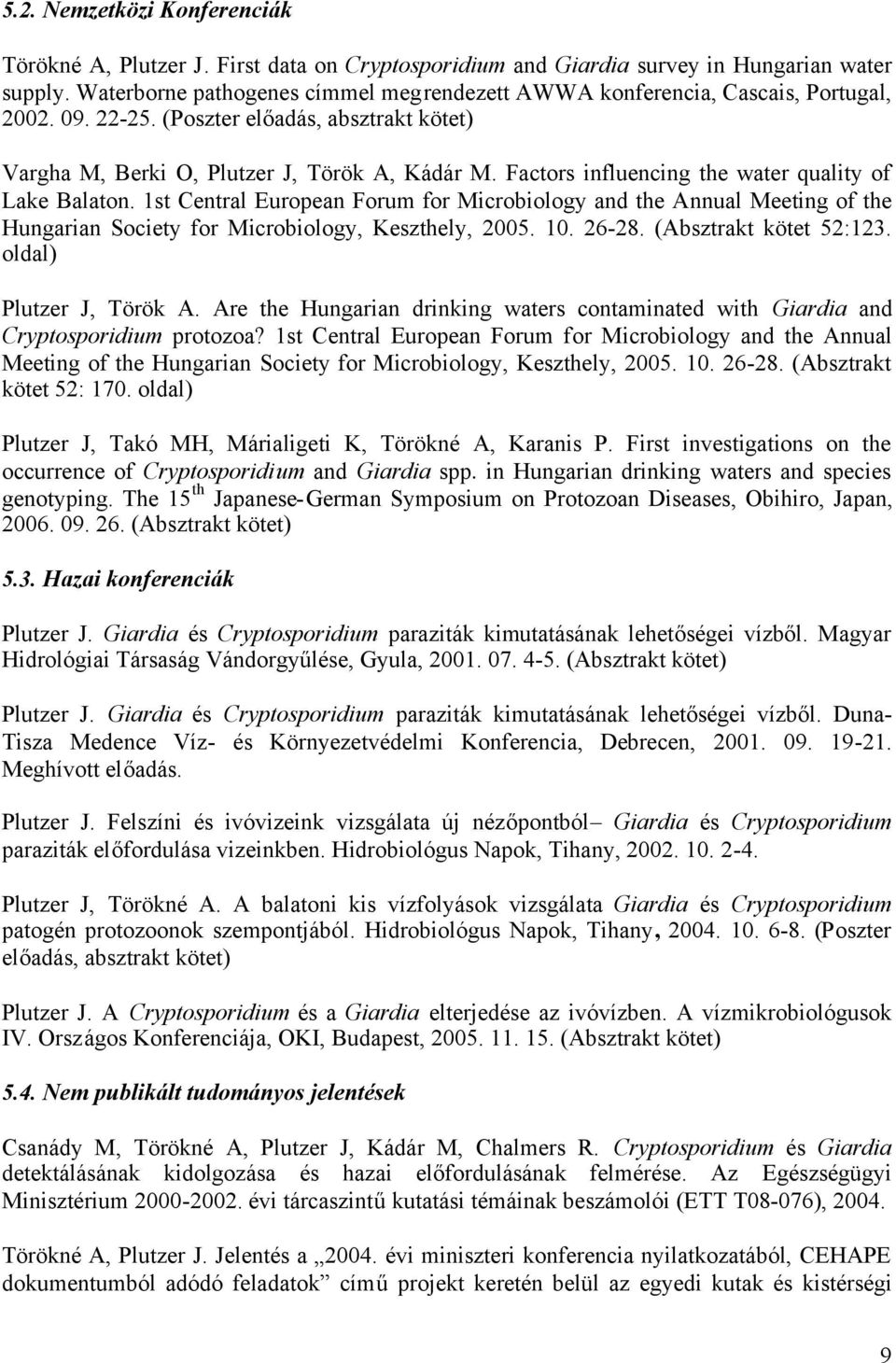 Factors influencing the water quality of Lake Balaton. 1st Central European Forum for Microbiology and the Annual Meeting of the Hungarian Society for Microbiology, Keszthely, 2005. 10. 26-28.