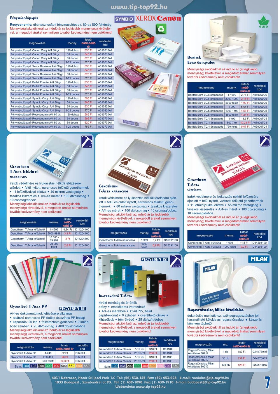 0 doboz 65 Ft A00040A4 Xerox Business A/4 80 gr. 60 doboz 645 Ft A00040A4 Xerox Business A/4 80 gr. 0 doboz 670 Ft A00040A4 Xerox Business A/4 80 gr. -9 doboz 80 Ft A00040A4 Ballet Premier A/4 80 gr.