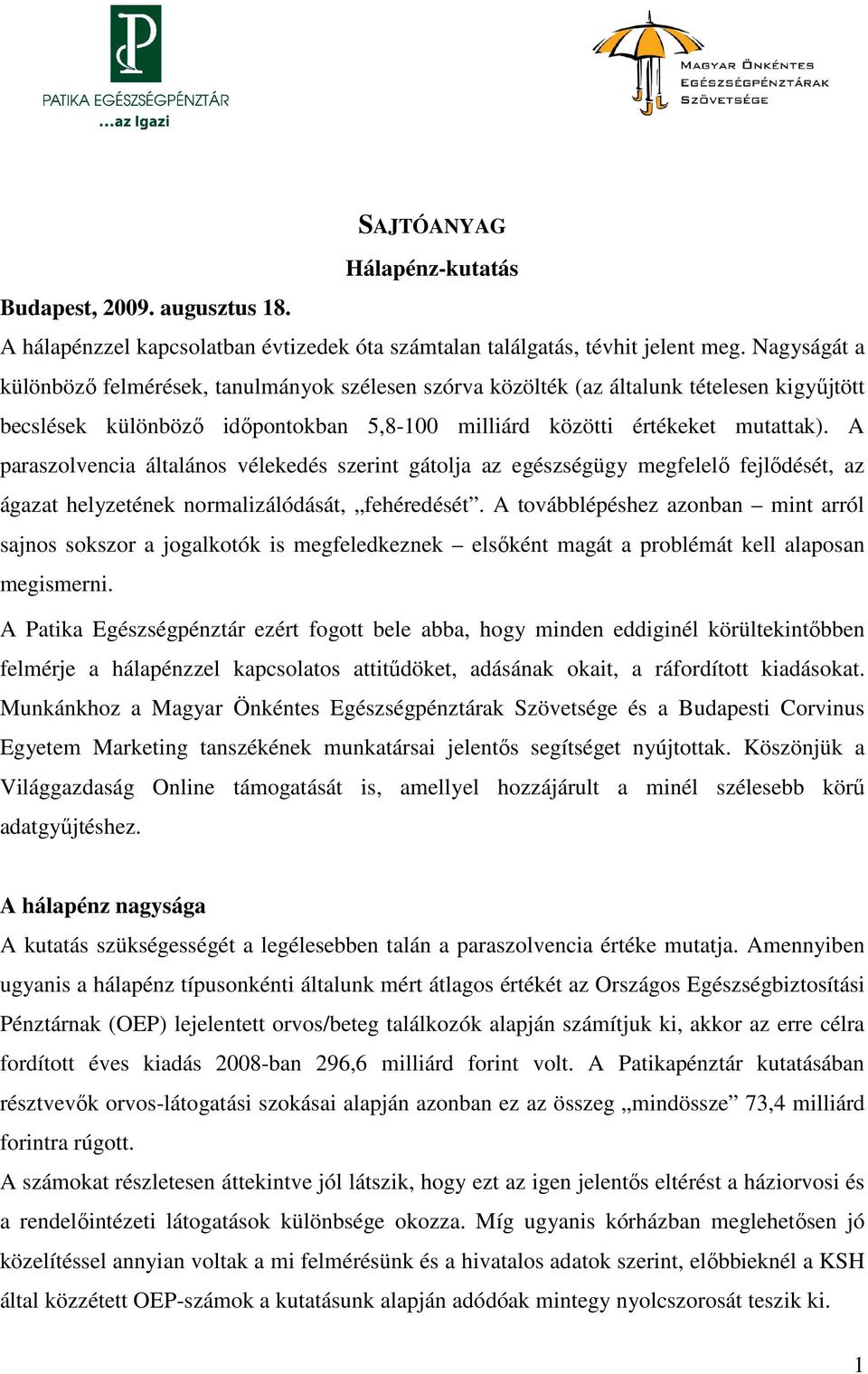 A paraszolvencia általános vélekedés szerint gátolja az egészségügy megfelelő fejlődését, az ágazat helyzetének normalizálódását, fehéredését.