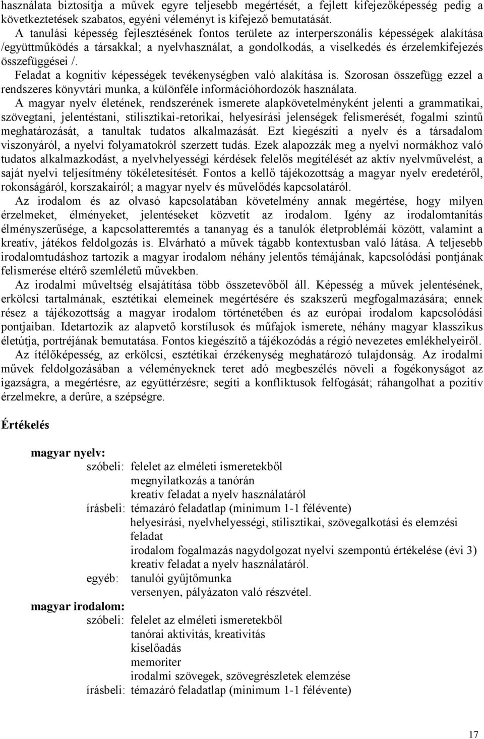 /. Feladat a kognitív képességek tevékenységben való alakítása is. Szorosan összefügg ezzel a rendszeres könyvtári munka, a különféle információhordozók használata.