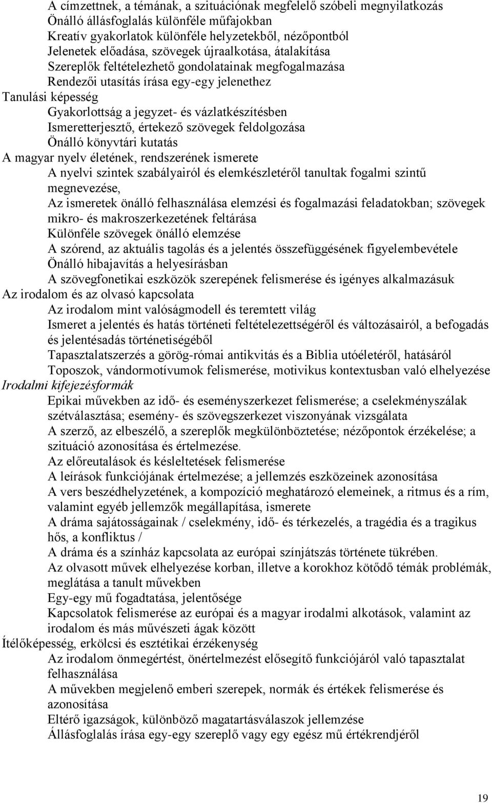 Ismeretterjesztő, értekező szövegek feldolgozása Önálló könyvtári kutatás A magyar nyelv életének, rendszerének ismerete A nyelvi szintek szabályairól és elemkészletéről tanultak fogalmi szintű