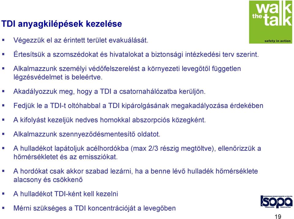 Fedjük le a TDI-t oltóhabbal a TDI kipárolgásának megakadályozása érdekében A kifolyást kezeljük nedves homokkal abszorpciós közegként. Alkalmazzunk szennyeződésmentesítő oldatot.