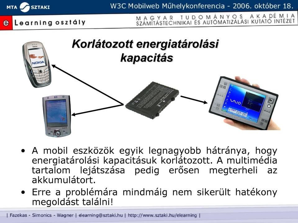 A multimédia tartalom lejátszása pedig erősen megterheli az