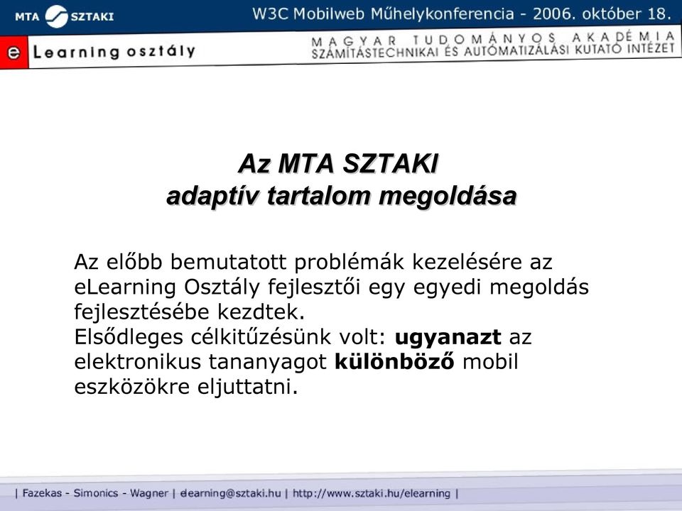 megoldás fejlesztésébe kezdtek.