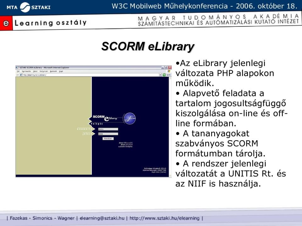 offline formában. A tananyagokat szabványos SCORM formátumban tárolja.