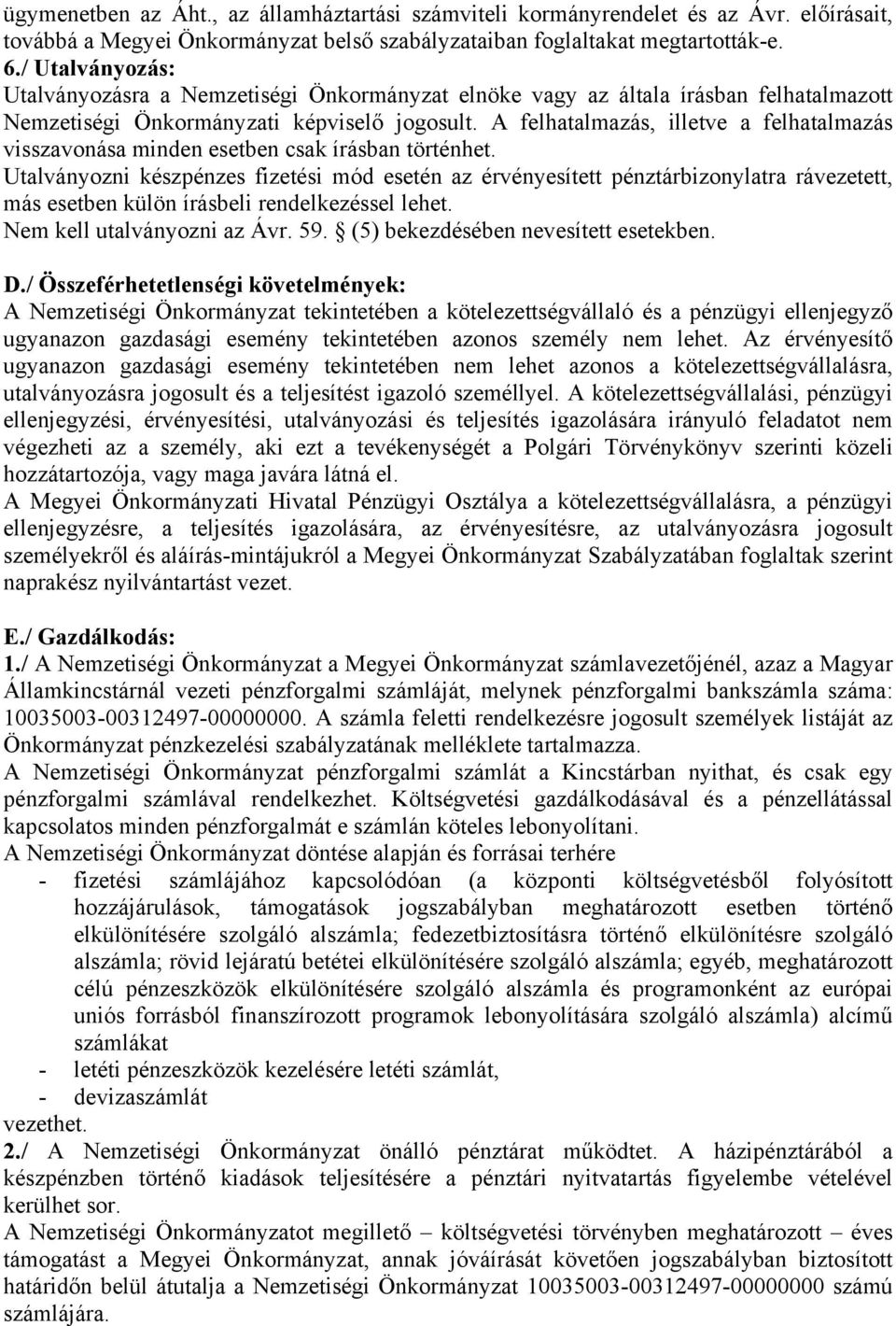 A felhatalmazás, illetve a felhatalmazás visszavonása minden esetben csak írásban történhet.