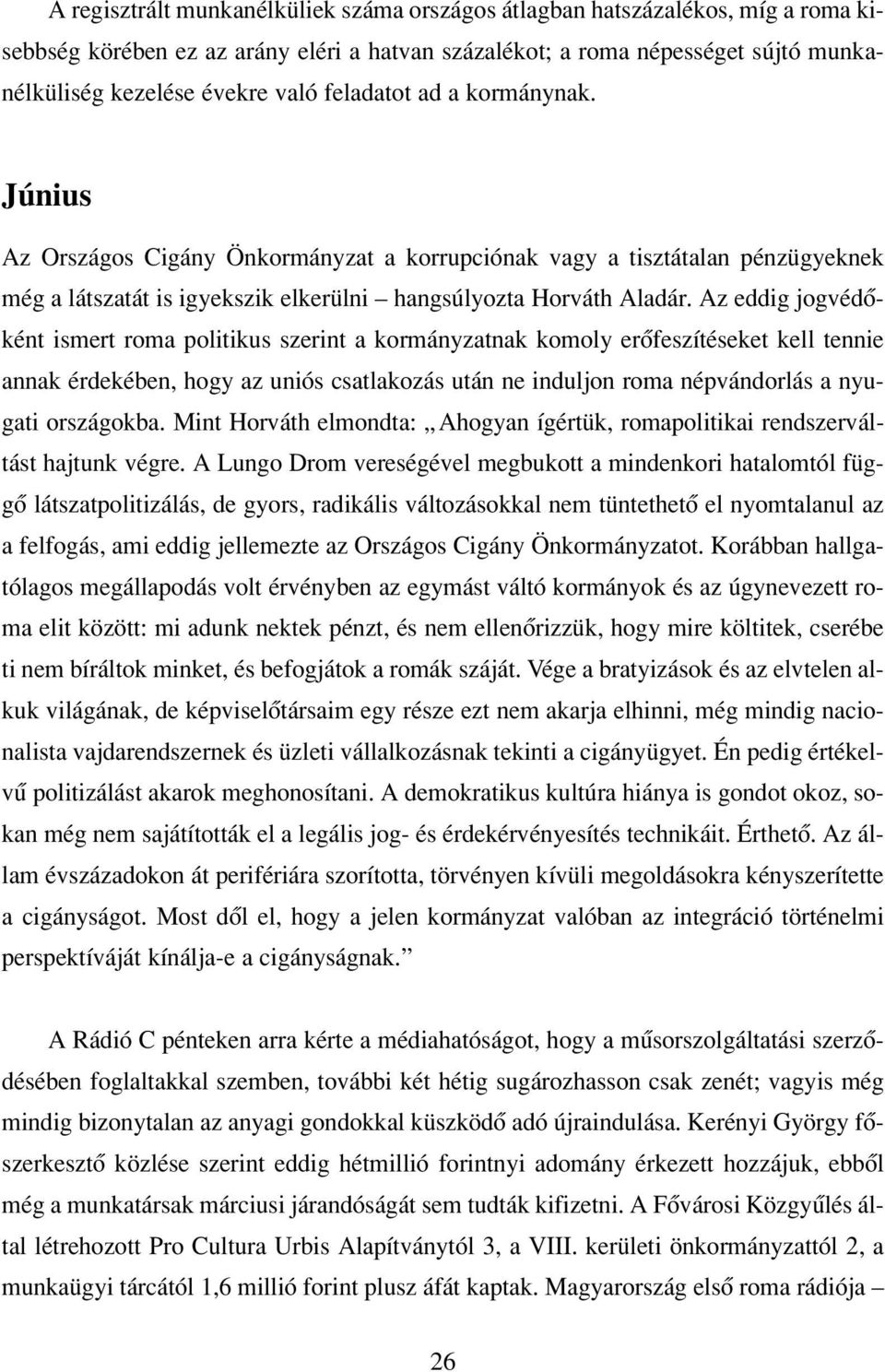 Az eddig jogvédôként ismert roma politikus szerint a kormányzatnak komoly erôfeszítéseket kell tennie annak érdekében, hogy az uniós csatlakozás után ne induljon roma népvándorlás a nyugati