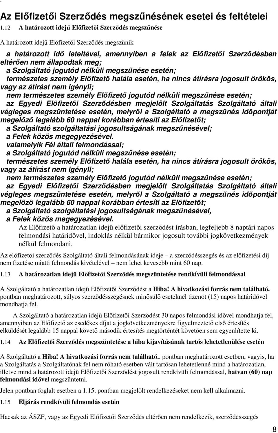 állapodtak meg; a Szolgáltató jogutód nélküli megszőnése esetén; természetes személy Elıfizetı halála esetén, ha nincs átírásra jogosult örökös, vagy az átírást nem igényli; nem természetes személy