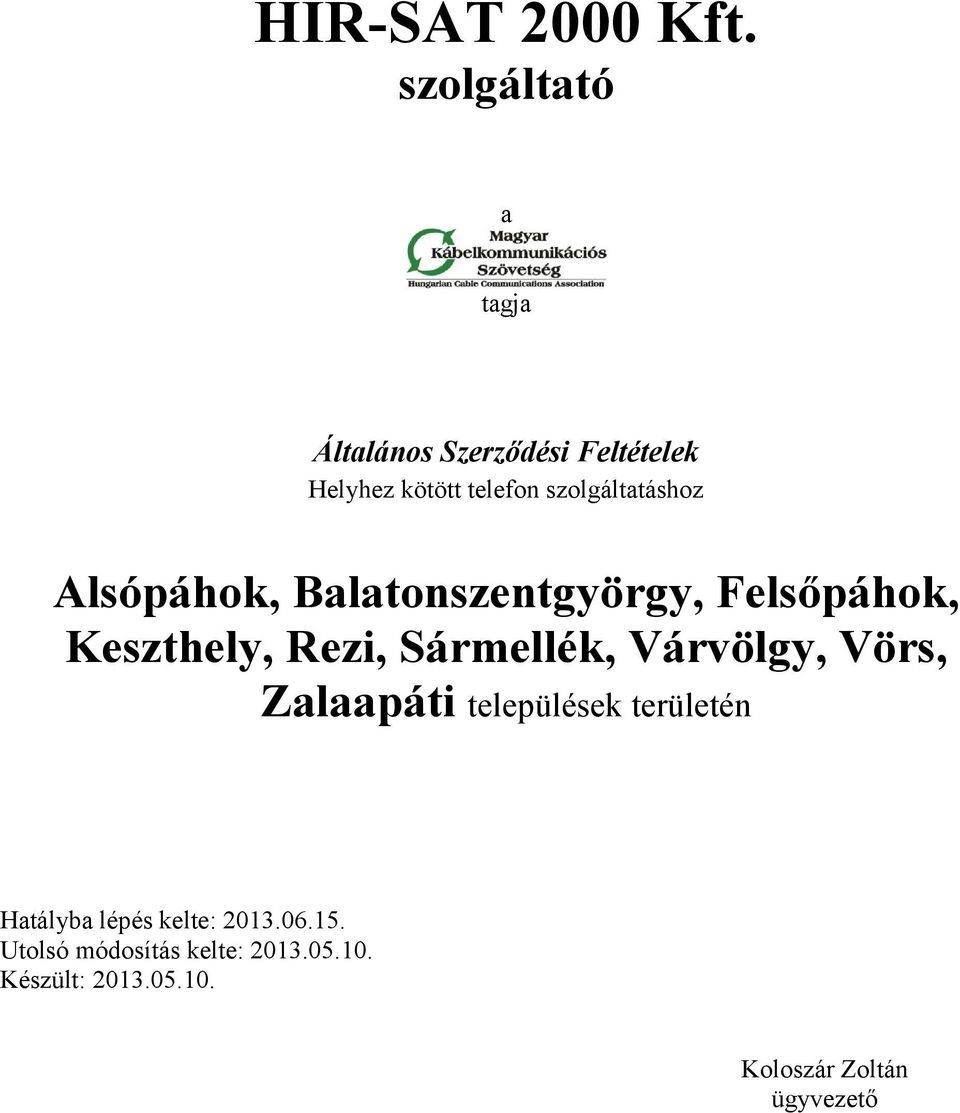 szolgáltatáshoz Alsópáhok, Balatonszentgyörgy, Felsőpáhok, Keszthely, Rezi,