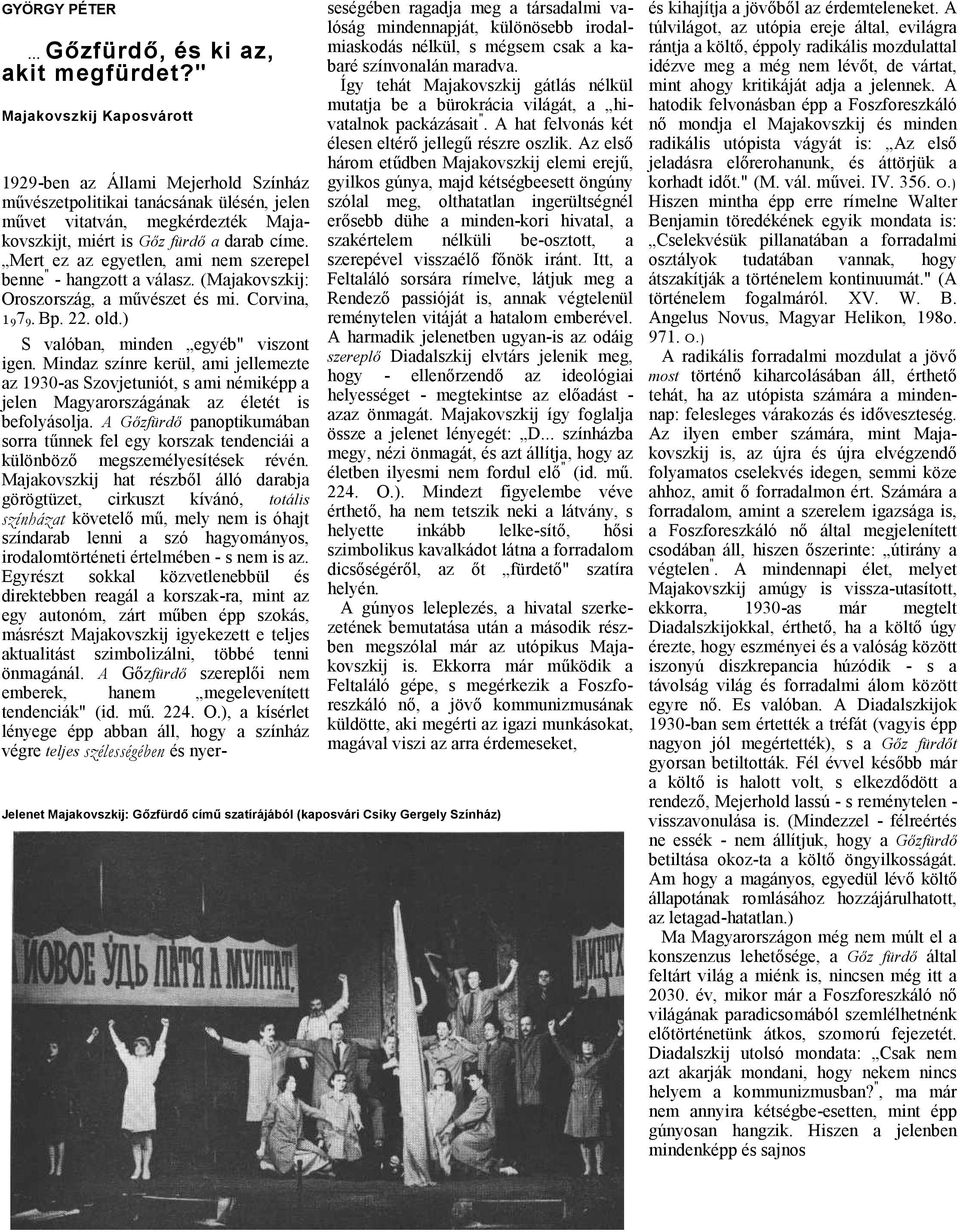 Mert ez z egyetlen, mi nem szerepel benne " - hngzott válsz. (Mjkovszkij: Oroszország, művészet és mi. Corvin, 1 9 7 9. Bp. 22. old.) S vlóbn, minden egyéb" viszont igen.