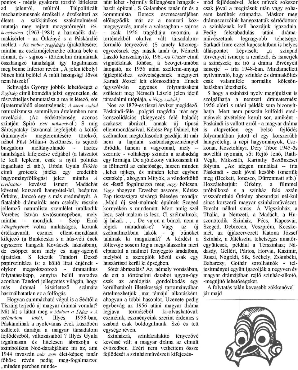 tnulságát így foglmzz meg benne Inferior révén: A jelen téboly! Nincs kiút belőle! A múlt hzugság! Jövőt nem hiszek!