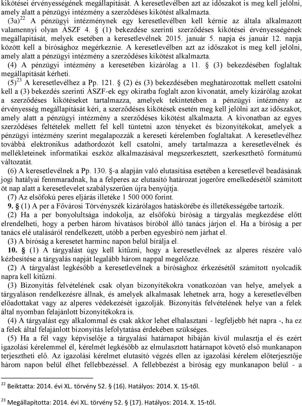 (1) bekezdése szerinti szerződéses kikötései érvényességének megállapítását, melyek esetében a keresetlevélnek 2015. január 5. napja és január 12. napja között kell a bírósághoz megérkeznie.