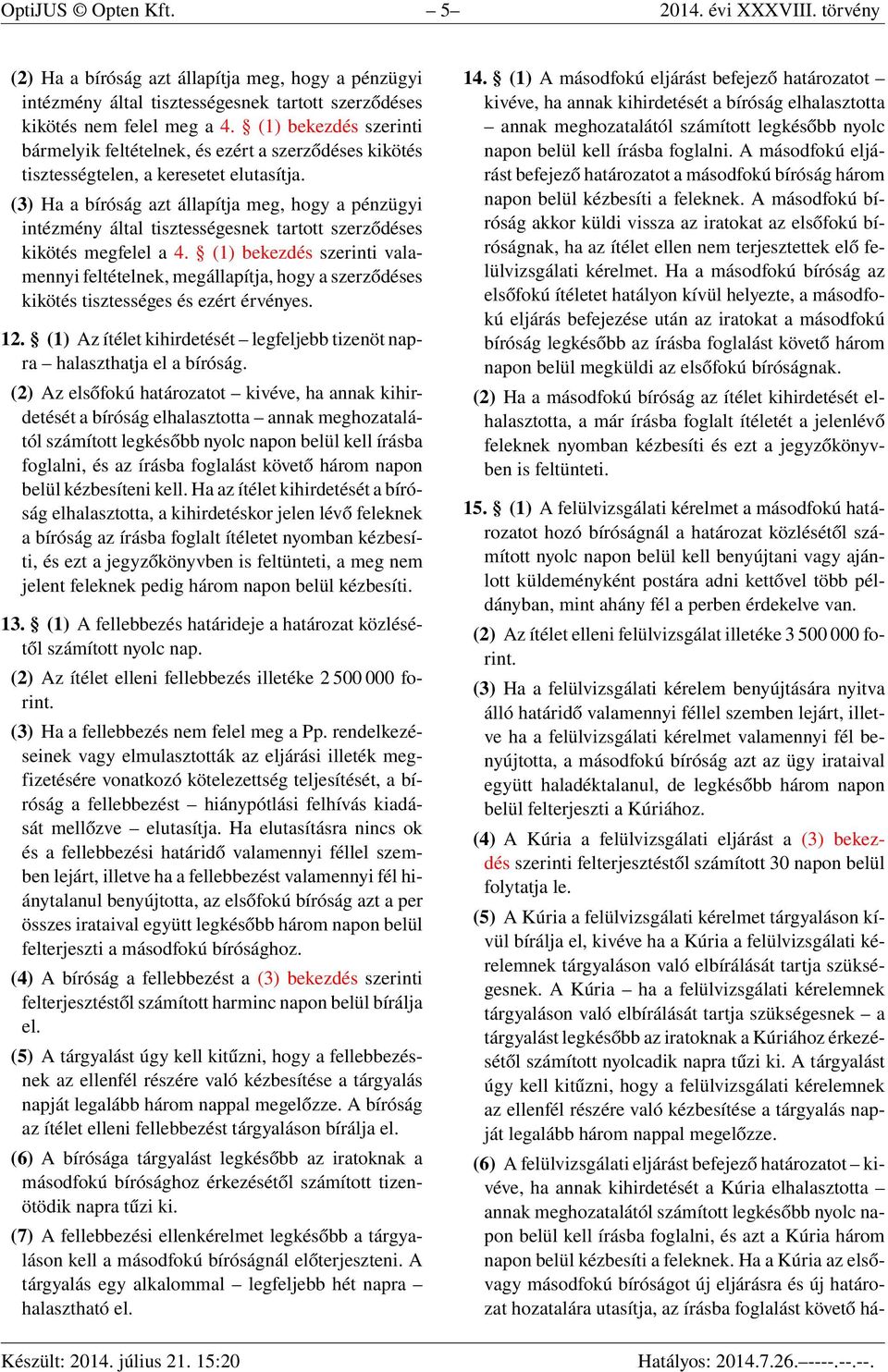 (3) Ha a bíróság azt állapítja meg, hogy a pénzügyi intézmény által tisztességesnek tartott szerződéses kikötés megfelel a 4.