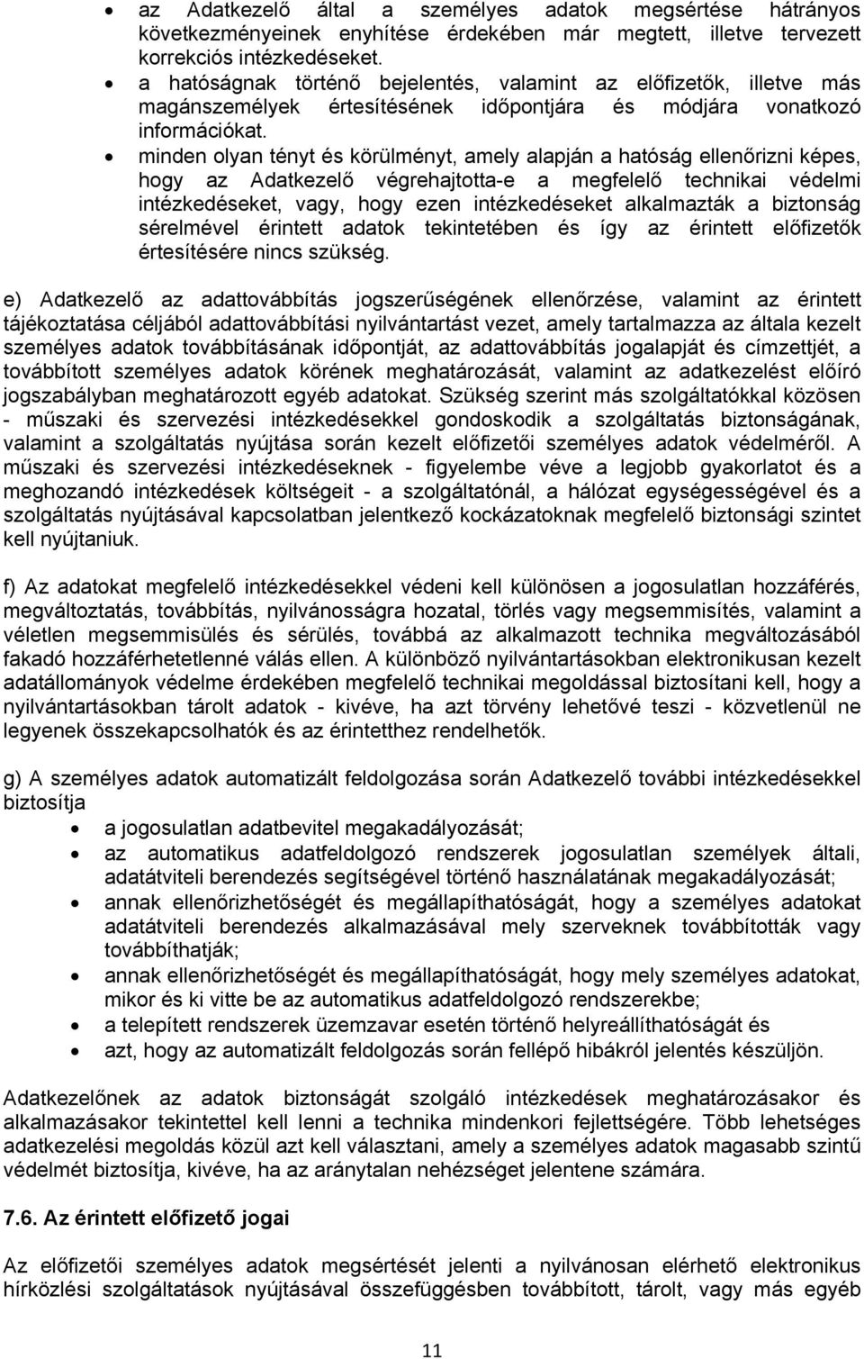 minden olyan tényt és körülményt, amely alapján a hatóság ellenőrizni képes, hogy az Adatkezelő végrehajtotta-e a megfelelő technikai védelmi intézkedéseket, vagy, hogy ezen intézkedéseket