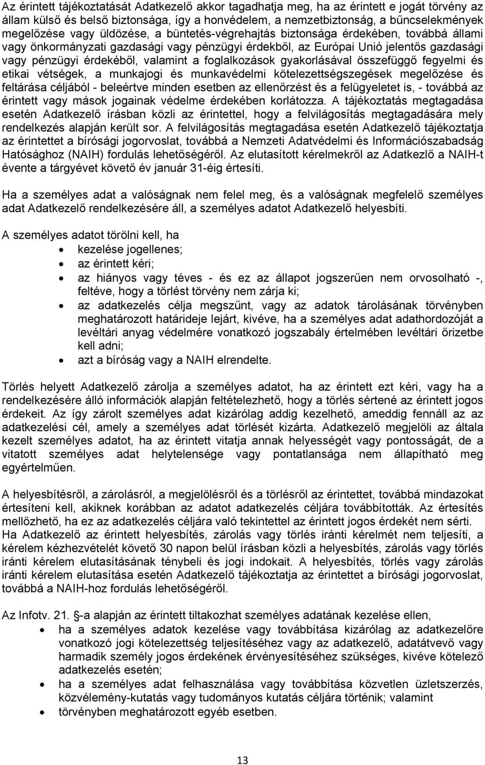 foglalkozások gyakorlásával összefüggő fegyelmi és etikai vétségek, a munkajogi és munkavédelmi kötelezettségszegések megelőzése és feltárása céljából - beleértve minden esetben az ellenőrzést és a