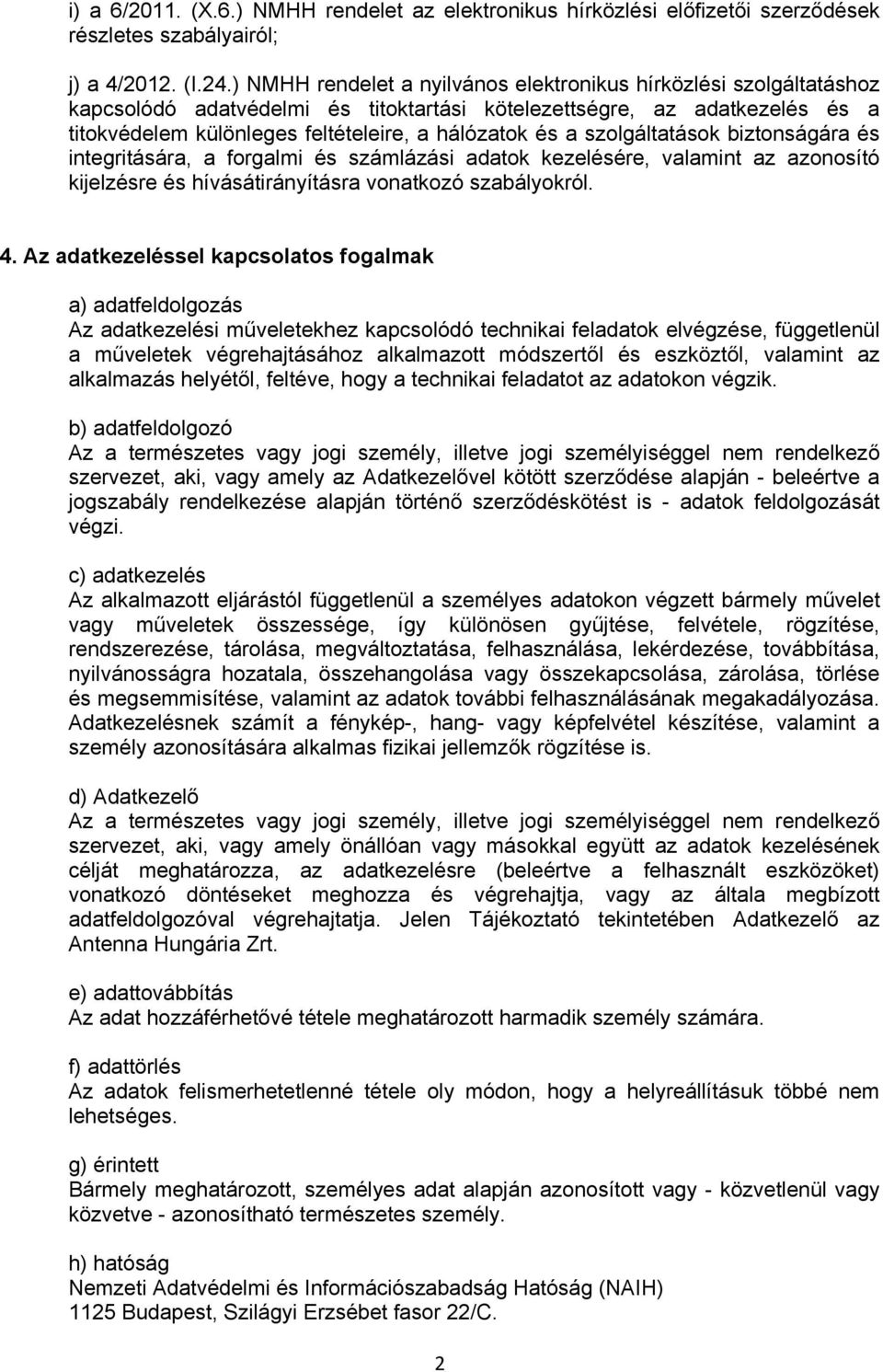 szolgáltatások biztonságára és integritására, a forgalmi és számlázási adatok kezelésére, valamint az azonosító kijelzésre és hívásátirányításra vonatkozó szabályokról. 4.