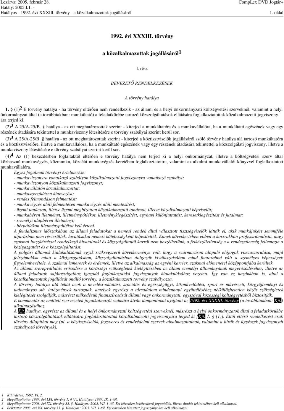feladatkörébe tartozó közszolgáltatások ellátására foglalkoztatottak közalkalmazotti jogviszony ára terjed ki. (2) 3 A 25/A-25/B.