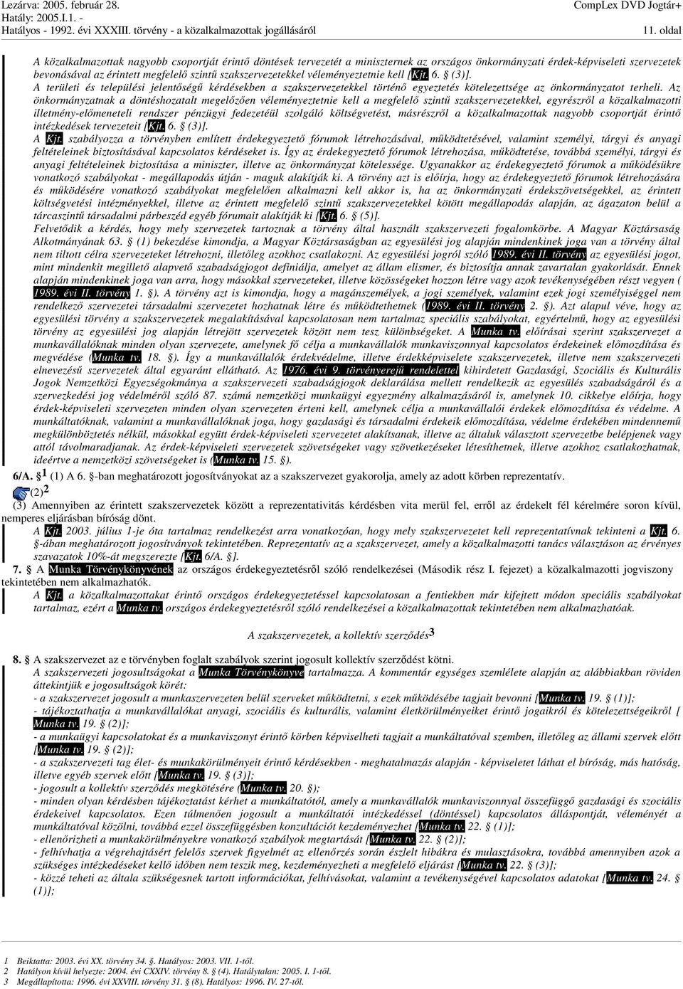 Az önkormányzatnak a döntéshozatalt megelzen véleményeztetnie kell a megfelel szint szakszervezetekkel, egyrészrl a közalkalmazotti illetmény-elmeneteli rendszer pénzügyi fedezetéül szolgáló