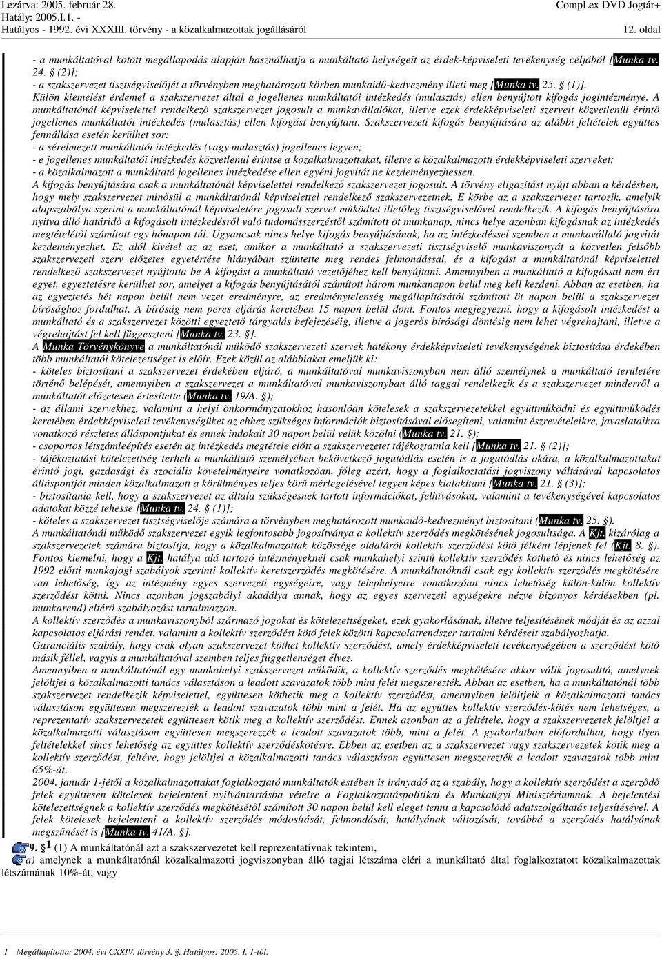 Külön kiemelést érdemel a szakszervezet által a jogellenes munkáltatói intézkedés (mulasztás) ellen benyújtott kifogás jogintézménye.