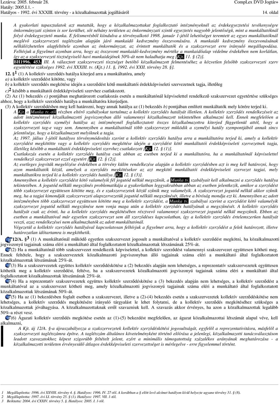 január 1-jétl lehetséget teremtett az egyes munkáltatóknál meglév szakszervezeti taglétszám alapján járó munkaid kedvezmény összevonására.