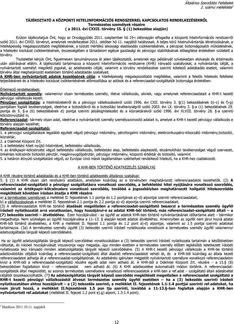 törvényt, amelynek rendelkezései 2011. október hó 11. napjától hatályosak.