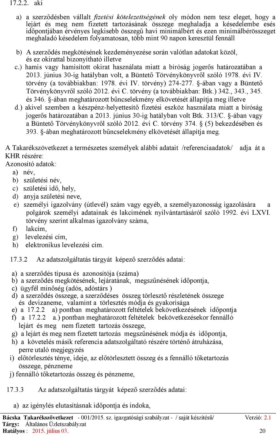 közöl, és ez okirattal bizonyítható illetve c.) hamis vagy hamisított okirat használata miatt a bíróság jogerős határozatában a 2013. június 30-ig hatályban volt, a Büntető Törvénykönyvről szóló 1978.