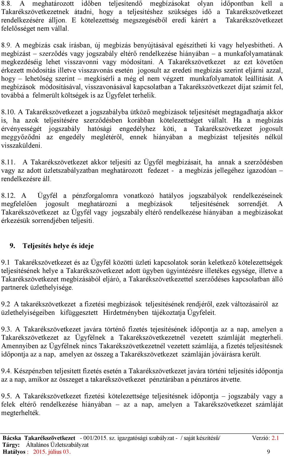 A megbízást szerződés vagy jogszabály eltérő rendelkezése hiányában a munkafolyamatának megkezdéséig lehet visszavonni vagy módosítani.