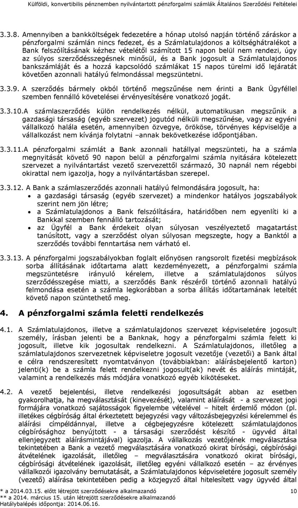 számított 15 napon belül nem rendezi, úgy az súlyos szerződésszegésnek minősül, és a Bank jogosult a Számlatulajdonos bankszámláját és a hozzá kapcsolódó számlákat 15 napos türelmi idő lejáratát