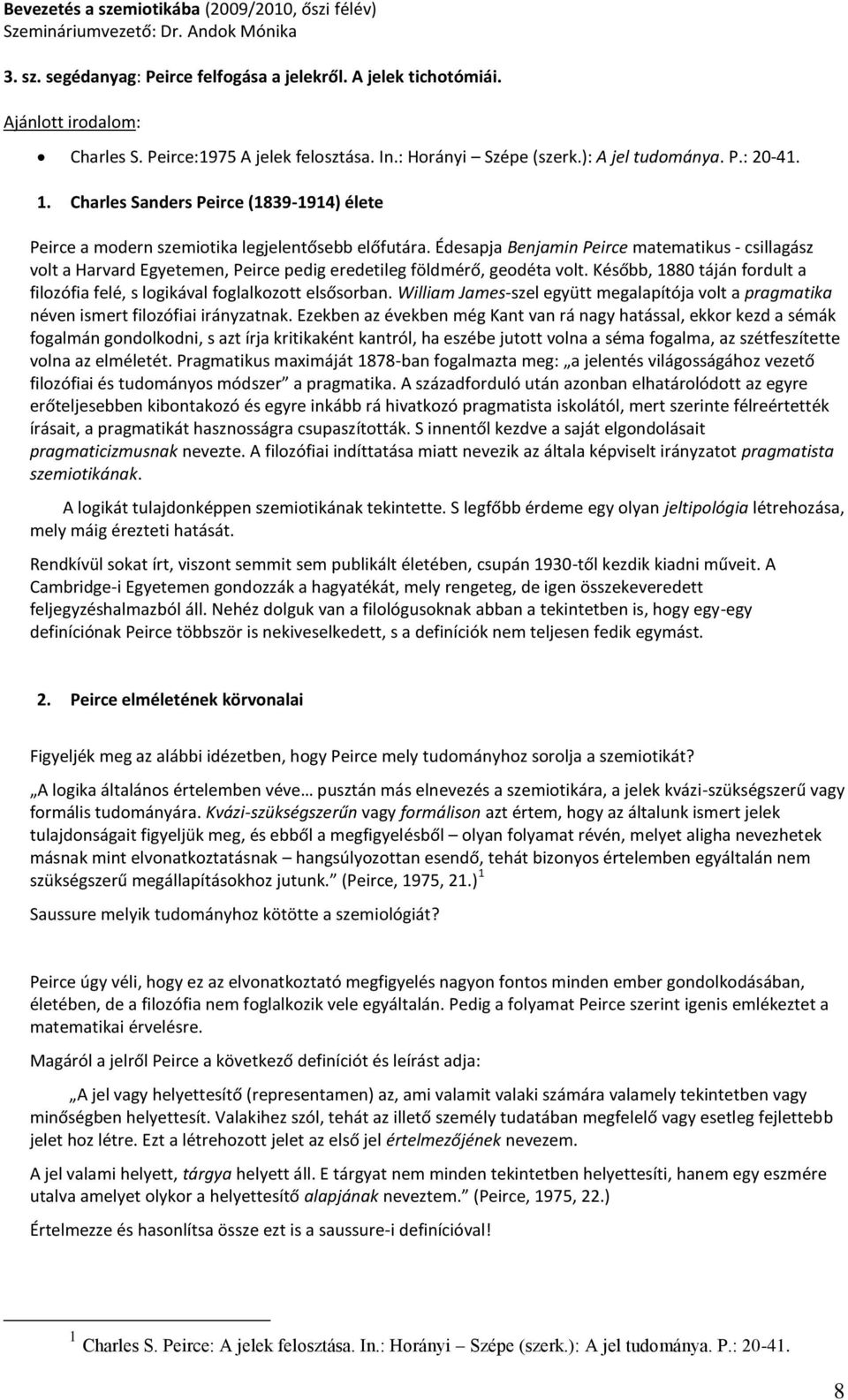 Édesapja Benjamin Peirce matematikus - csillagász volt a Harvard Egyetemen, Peirce pedig eredetileg földmérő, geodéta volt.