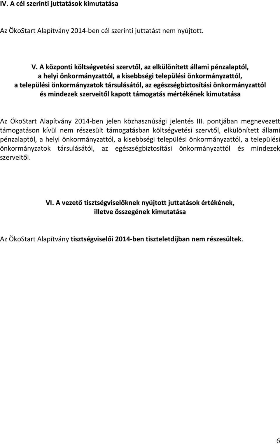 egészségbiztosítási önkormányzattól és mindezek szerveitől kapott támogatás mértékének kimutatása Az ÖkoStart Alapítvány 2014-ben jelen közhasznúsági jelentés III.